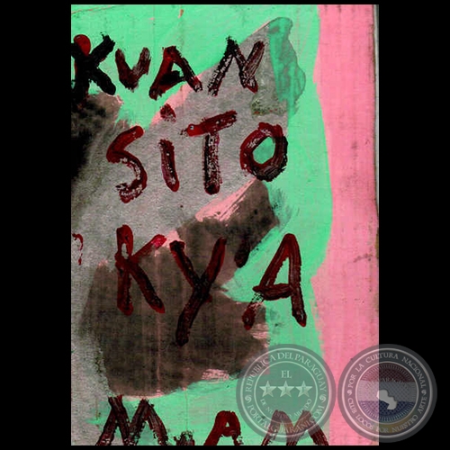 XUANSÍTO KY´A = JUANCITO, EL SUCIO - Por MIGUELÁNGEL MEZA - Año 2008